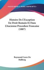 Histoire De L'Exception En Droit Romain Et Dans L'Ancienne Procedure Francaise (1887) - Raymond Carre De Malberg
