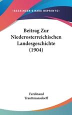 Beitrag Zur Niederosterreichischen Landesgeschichte (1904) - Ferdinand Trauttmansdorff (author)