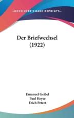 Der Briefwechsel (1922) - Emanuel Geibel, Paul Heyse, Erich Petzet (editor)