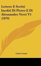 Lettere E Scritti Inediti Di Pietro E Di Alessandro Verri V1 (1879) - Carlo Casati (editor)