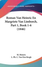 Roman Van Heinric En Margriete Van Limborch, Part 1, Book 1-6 (1846) - M Heinric (author), L Ph C Van Den Bergh (author)