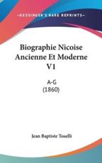 Biographie Nicoise Ancienne Et Moderne V1 - Jean Baptiste Toselli (author)
