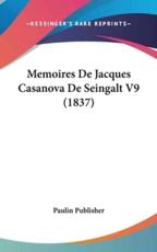 Memoires De Jacques Casanova De Seingalt V9 (1837) - Publisher Paulin Publisher (author), Paulin Publisher (author)