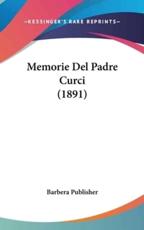 Memorie Del Padre Curci (1891) - Publisher Barbera Publisher (author), Barbera Publisher (author)