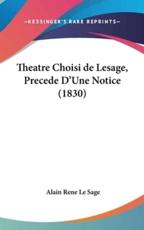 Theatre Choisi De Lesage, Precede D'Une Notice (1830) - Alain Rene Le Sage (author)