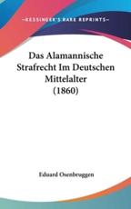 Das Alamannische Strafrecht Im Deutschen Mittelalter (1860) - Eduard Osenbruggen (author)