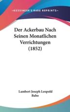 Der Ackerbau Nach Seinen Monatlichen Verrichtungen (1852) - Lambert Joseph Leopold Babo (author)