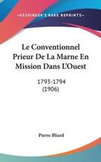 Le Conventionnel Prieur De La Marne En Mission Dans L'Ouest - Pierre Bliard (author)