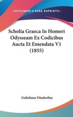 Scholia Graeca in Homeri Odysseam Ex Codicibus Aucta Et Emendata V1 (1855) - Gulielmus Dindorfius
