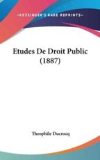 Etudes De Droit Public (1887) - Theophile Ducrocq (author)