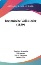 Bretonische Volkslieder (1859) - Theodore Hersart La Villemarque (author), Moritz Hartmann (translator), Ludwig Pfau (translator)