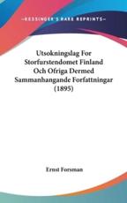 Utsokningslag for Storfurstendomet Finland Och Ofriga Dermed Sammanhangande Forfattningar (1895) - Ernst Forsman (author)