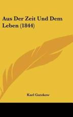 Aus Der Zeit Und Dem Leben (1844) - Karl Gutzkow (author)