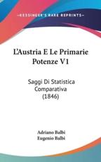 L'Austria E Le Primarie Potenze V1 - Adriano Balbi (author), Eugenio Balbi (author)
