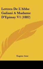 Lettres De L'Abbe Galiani a Madame D'Epinay V1 (1882) - Eugene Asse