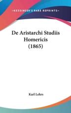De Aristarchi Studiis Homericis (1865) - Karl Lehrs (author)