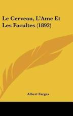 Le Cerveau, L'Ame Et Les Facultes (1892) - Albert Farges (author)