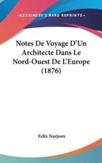 Notes De Voyage D'Un Architecte Dans Le Nord-Ouest De L'Europe (1876) - Felix Narjoux (author)