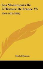 Les Monuments De L'Histoire De France V5 - Michel Hennin (author)