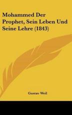Mohammed Der Prophet, Sein Leben Und Seine Lehre (1843) - Gustav Weil (author)
