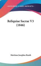 Reliquiae Sacrae V3 (1846) - Martinus Josephus Routh (author)