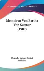 Memoiren Von Bertha Von Suttner (1909) - Verlags Anstalt Publisher Deutsche Verlags Anstalt Publisher, Deutsche Verlags Anstalt Publisher