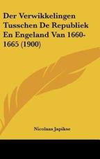 Der Verwikkelingen Tusschen De Republiek En Engeland Van 1660-1665 (1900) - Nicolaas Japikse (author)