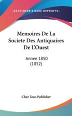 Memoires De La Societe Des Antiquaires De L'Ouest - Tous Publisher Chez Tous Publisher (author), Chez Tous Publisher (author)