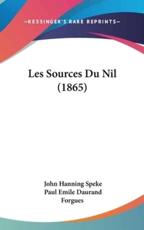 Les Sources Du Nil (1865) - John Hanning Speke, Paul Emile Daurand Forgues (translator)