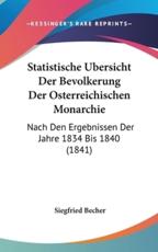 Statistische Ubersicht Der Bevolkerung Der Osterreichischen Monarchie - Siegfried Becher (author)