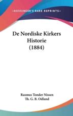 De Nordiske Kirkers Historie (1884) - Rasmus Tonder Nissen (author), Th G B Odland (author)