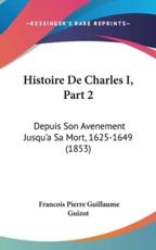 Histoire De Charles I, Part 2 - Francois Pierre Guilaume Guizot (author)