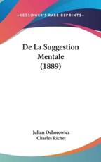 De La Suggestion Mentale (1889) - Julian Ochorowicz (author), Charles Richet (introduction)