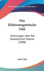 Das Elektromagnetische Feld - Emil Cohn