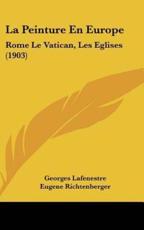 La Peinture En Europe - Georges Edouard Lafenestre (author), Eugene Richtenberger (author)