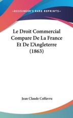 Le Droit Commercial Compare De La France Et De L'Angleterre (1863) - Jean Claude Colfavru (author)