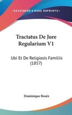 Tractatus De Jure Regularium V1 - Dominique Bouix (author)