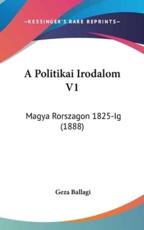 A Politikai Irodalom V1 - Geza Ballagi (author)