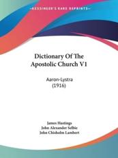 Dictionary Of The Apostolic Church V1 - James Hastings (editor), John Alexander Selbie (other), John Chisholm Lambert (other)