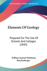 Elements Of Geology - William Samuel Waithman Ruschenberger (author)