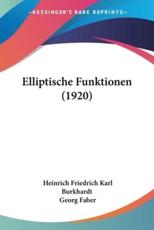 Elliptische Funktionen (1920) - Heinrich Friedrich Karl Burkhardt, Georg Faber