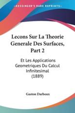 Lecons Sur La Theorie Generale Des Surfaces, Part 2 - Gaston Darboux