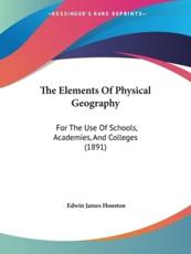 The Elements Of Physical Geography - Edwin James Houston
