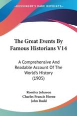 The Great Events By Famous Historians V14 - Rossiter Johnson (editor), Charles Francis Horne (editor), John Rudd (editor)