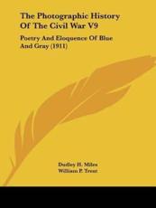 The Photographic History Of The Civil War V9 - Dudley H Miles (editor), William P Trent (foreword), Jeanne Robert Foster (other)