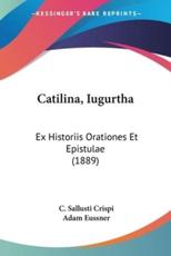 Catilina, Iugurtha - C Sallusti Crispi (author), Adam Eussner (editor)