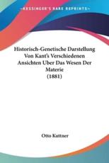 Historisch-Genetische Darstellung Von Kant's Verschiedenen Ansichten Uber Das Wesen Der Materie (1881) - Otto Kuttner