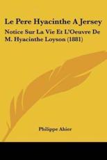 Le Pere Hyacinthe A Jersey - Philippe Ahier (author)