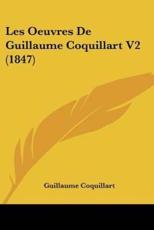 Les Oeuvres De Guillaume Coquillart V2 (1847) - Guillaume Coquillart (author)