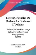 Lettres Originales De Madame La Duchesse D'Orleans - Gotthilf Heinrich De Schubert